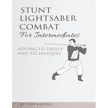 Stunt Lightsaber Combat for Intermediates: Advanced Drills and Techniques