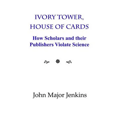 Ivory Tower, House of Cards: How Scholars and Their Publishers Violate Science