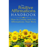 The Positive Affirmations Handbook: How to Create and Use Affirmations That Work