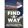 Find A Way: What I Wish I'd Known When I Became A Head Football Coach