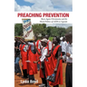 Preaching Prevention: Born-Again Christianity and the Moral Politics of AIDS in Uganda