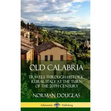 Old Calabria: Travels Through Historic Rural Italy at the Turn of the 20th Century (Hardcover)