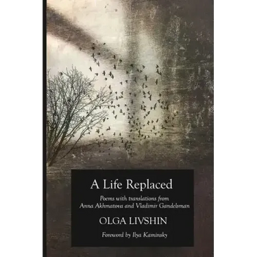 A Life Replaced: Poems with Translations from Anna Akhmatova and Vladimir Gandelsman