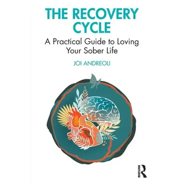 The Recovery Cycle: A Practical Guide to Loving Your Sober Life
