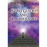 Spirit Guides and Clairvoyance: An Essential Guide to Connecting with Your Guardian Angels, Archangels, Spirit Animals, and More along with Improving