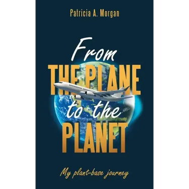 From the Plane to the Planet: My Plant-Base Journey