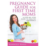 Pregnancy Guide for First Time Moms: A Step-by-Step Guide to Healthy Pregnancy