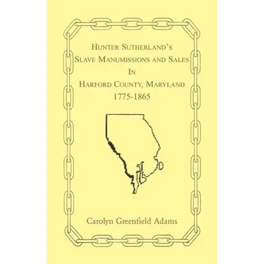 Hunter Sutherland's Slave Manumissions and Sales in Harford County, Maryland, 1775-1865