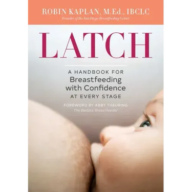 Latch: A Handbook for Breastfeeding with Confidence at Every Stage
