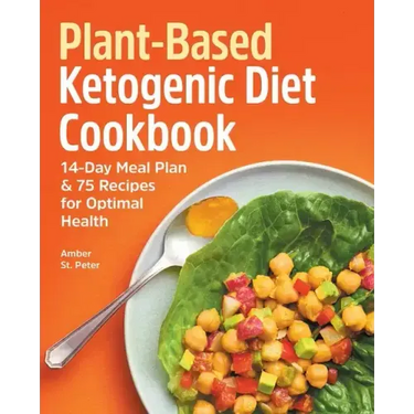 Plant-Based Ketogenic Diet Cookbook: 14-Day Meal Plan & 75 Recipes for Optimal Health