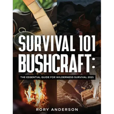 Survival 101 Bushcraft: The Essential Guide for Wilderness Survival 2021