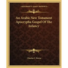 An Arabic New Testament Apocrypha Gospel of the Infancy