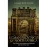 The Roman Provinces of North Africa: The History of the Region and Its Rulers after the Punic Wars