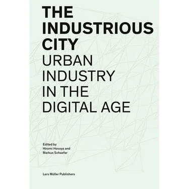 The Industrious City: Urban Industry in the Digital Age