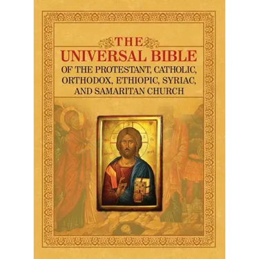 The Universal Bible of the Protestant, Catholic, Orthodox, Ethiopic, Syriac, and Samaritan Church