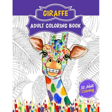 Giraffe Adult Coloring Book: 52 Cute Giraffe Illustrations for Adult Coloring. Animal Lover Relaxation and Stress Relief Coloring Book.