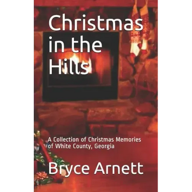 Christmas in the Hills: A Collection of Christmas Memories of White County, Georgia