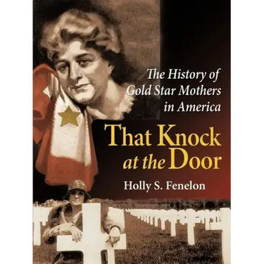 That Knock at the Door: The History of Gold Star Mothers in America