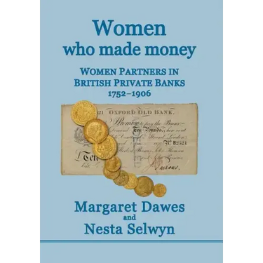 Women Who Made Money: Women Partners in British Private Banks 1752-1906