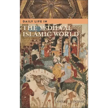 Daily Life in the Medieval Islamic World
