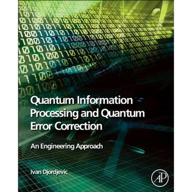 Quantum Information Processing and Quantum Error Correction: An Engineering Approach