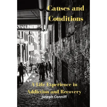 Causes and Conditions: A Life Experience in Addiction and Recovery