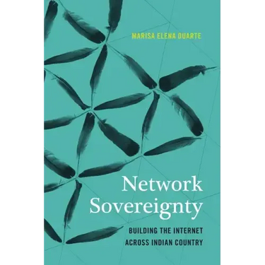Network Sovereignty: Building the Internet Across Indian Country
