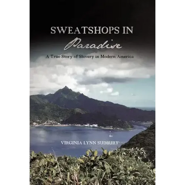 Sweatshops in Paradise: A True Story of Slavery in Modern America