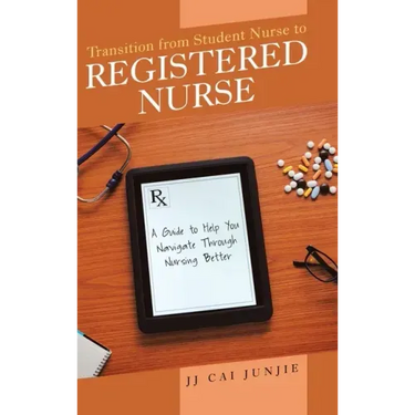 Transition from Student Nurse to Registered Nurse: A Guide to Help You Navigate Through Nursing Better