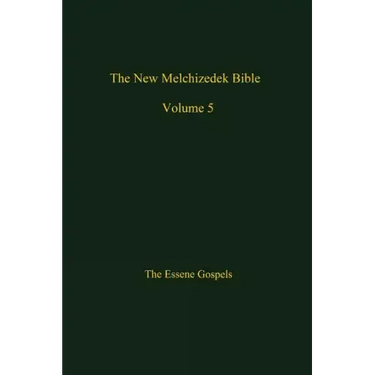 The New Melchizedek Bible, Volume 5: The Gospels of Christ