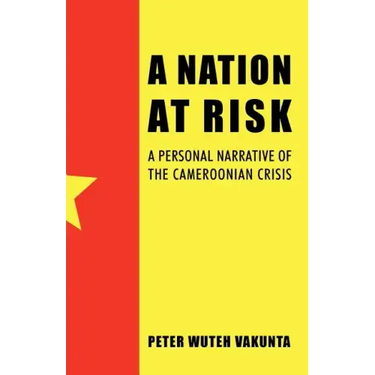 A Nation at Risk: A Personal Narrative of the Cameroonian Crisis