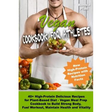 Vegan Cookbook for Athletes 40+ High-Protein Delicious Recipes for Plant-Based Diet - Vegan Meal Prep Cookbook to Build Strong Body, Fuel Workout, Mai