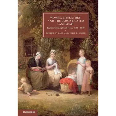 Women, Literature, and the Domesticated Landscape: England's Disciples of Flora, 1780 1870
