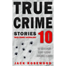 True Crime Stories Volume 10: 12 Shocking True Crime Murder Cases