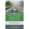 How Television Shapes Our Worldview: Media Representations of Social Trends and Change