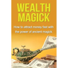 Wealth Magick: How to attract money fast with the power of ancient magick