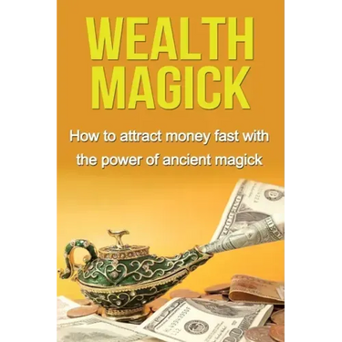 Wealth Magick: How to attract money fast with the power of ancient magick