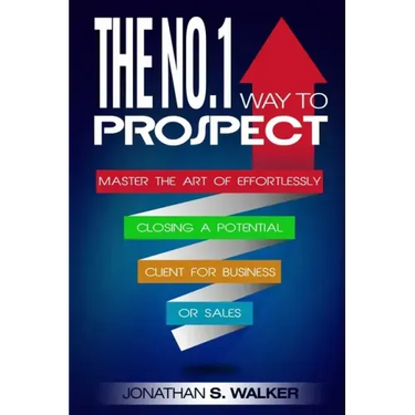 Network Marketing: The No.1 Way to Prospect - Master the Art of Effortlessly Closing a Potential Client for Business or Sales (Sales and Marketing)