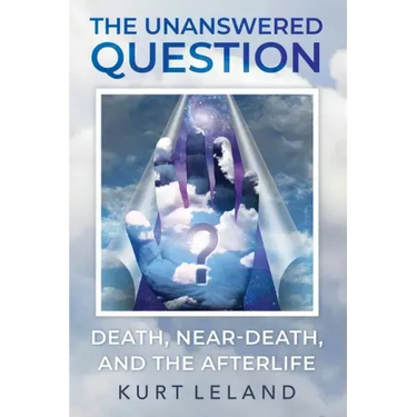 The Unanswered Question: Death, Near-Death, and the Afterlife