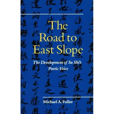 The Road to East Slope: The Development of Su Shi's Poetic Voice