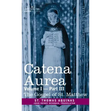 Catena Aurea: Commentary on the Four Gospels, Collected Out of the Works of the Fathers, Volume I Part 3 Gospel of St. Matthew
