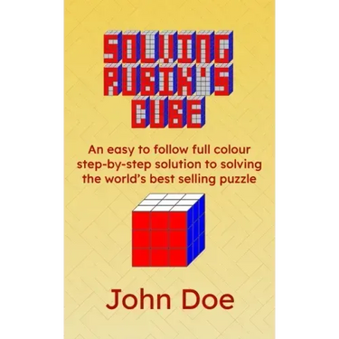 Solving Rubik's Cube: An easy to follow full colour step-by-step solution to solving the world's best selling puzzle