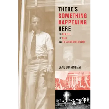 There's Something Happening Here: The New Left, the Klan, and FBI Counterintelligence