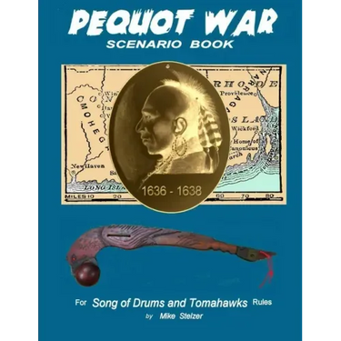 Pequot War Scenario Book: Wargame scenarios retelling the story of the Pequot War in New England, July 1636 to September 1638