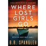 Where Lost Girls Go: A totally addictive mystery and suspense novel