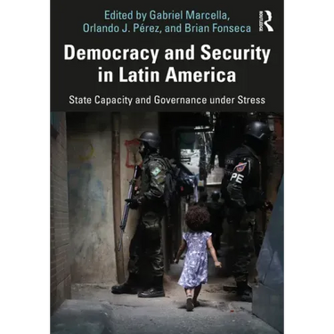 Democracy and Security in Latin America: State Capacity and Governance Under Stress
