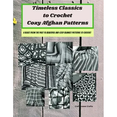 Timeless Classics to Crochet Cozy Afghan Patterns A Blast from the Past 15 Beautiful and Cozy Blanket Patterns to Crochet
