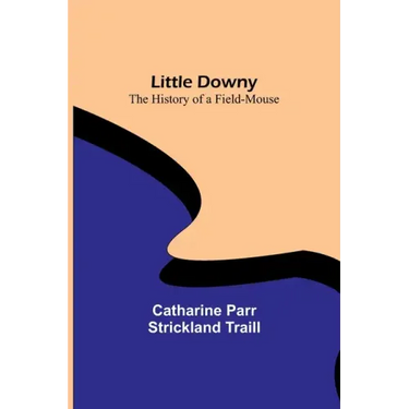 Little Downy: The History of a Field-Mouse
