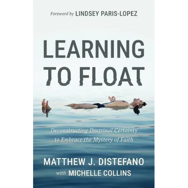 Learning to Float: Deconstructing Doctrinal Certainty to Embrace the Mystery of Faith