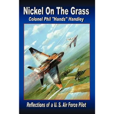 Nickel On The Grass: Reflections of a U.S. Air Force Pilot